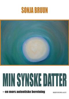 Min synske datter : en mors autentiske beretning