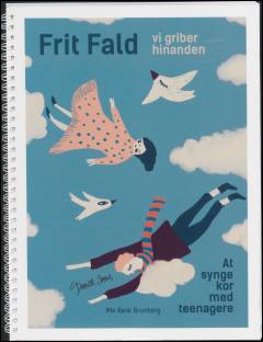 Frit fald : vi griber hinanden : at synge kor med teenagere