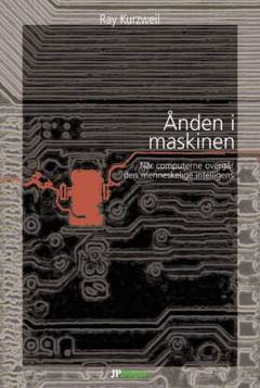 Ånden i maskinen : hvordan vort liv, arbejde og måde at tænke på vil udfolde sig i en ny tid med intelligente maskiner