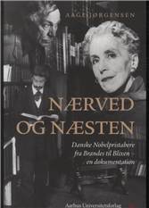 Nærved og næsten : danske Nobelpristabere fra Brandes til Blixen - en dokumentation