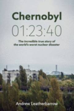 Chernobyl 01:23:40 : the incredible true story of the world's worst nuclear disaster