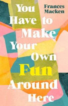 You have to make your own fun around here