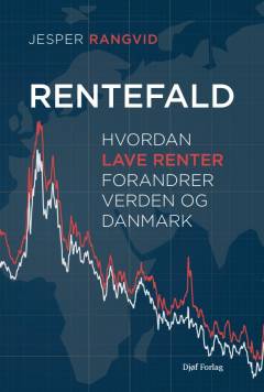 Rentefald : hvordan lave renter forandrer verden og Danmark