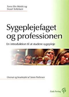 Sygeplejefaget og professionen : en introduktion til at studere sygeplejefaget