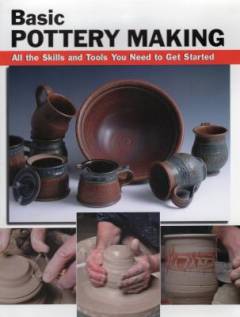 Basic pottery making : all the skills and tools you need to get started