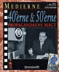Medierne i det 20. århundrede. 40'erne & 50'erne : Propagandaens magt