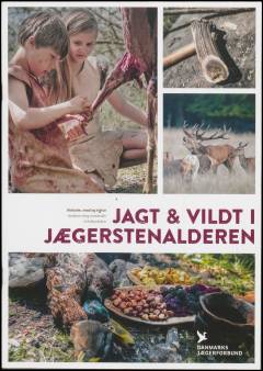 Jagt & vildt i jægerstenalderen : historie, mad og natur : undervisningsmateriale til folkeskolen