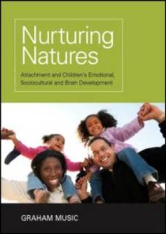 Nurturing natures : attachment and children's emotional, sociocultural and brain development