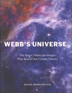Webb's universe : the space telescope images that reveal our cosmic history