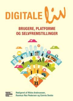 Digitale liv : brugere, platforme og selvfremstillinger