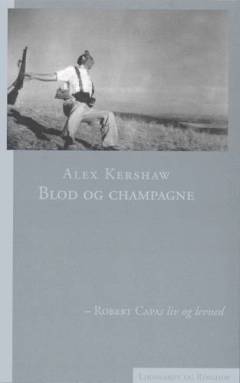 Blod og champagne : Robert Capas liv og levned