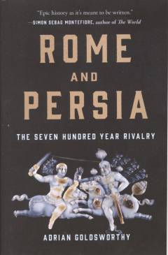 Rome and Persia : the seven hundred year rivalry