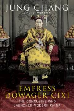 Empress Dowager Cixi : the concubine who launched modern China