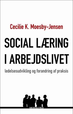 Social læring i arbejdslivet : ledelsesudvikling og forandring af praksis