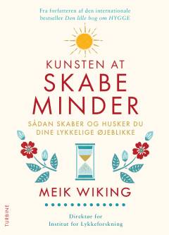 Kunsten at skabe minder : sådan skaber og husker du dine lykkelige øjeblikke