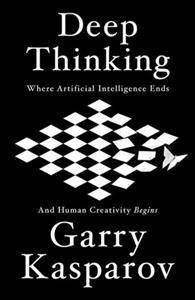 Deep thinking : where machine intelligence ends and human creativity begins