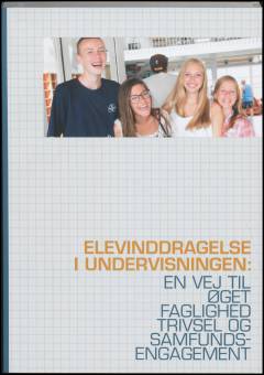 Elevinddragelse i undervisningen : en vej til øget faglighed, trivsel og samfundsengagement