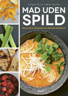 Mad uden spild : udnyt hele råvaren, brug resterne, undgå madspild