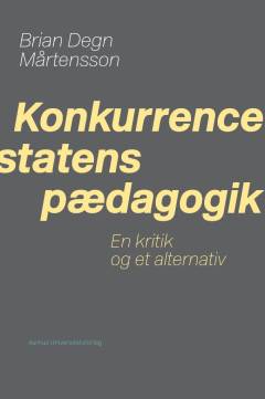 Konkurrencestatens pædagogik : en kritik og et alternativ