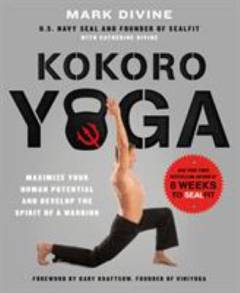 Kokoro yoga : maximize your human potential and develop the spirit of a warrior