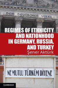 Regimes of ethnicity and nationhood in Germany, Russia, and Turkey