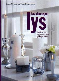 Lav dine egne lys : støbte lys, dyppede lys, gelélys m.m.