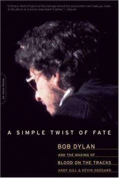 A simple twist of fate : Bob Dylan and the making of Blood on the tracks