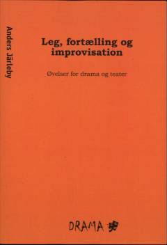 Leg, fortælling og improvisation : øvelser for drama og teater