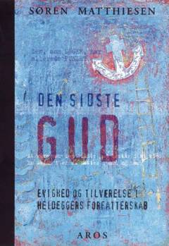 Den sidste gud : evighed og tilværelse i Heideggers forfatterskab