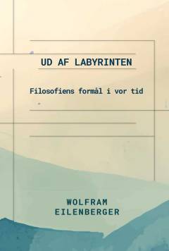 Ud af labyrinten : filosofiens formål i vor tid