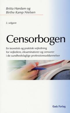 Censorbogen : en teoretisk og praktisk vejledning for vejledere, eksaminatorer og censorer i de sundhedsfaglige professionsuddannelser