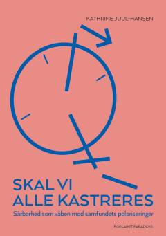 Skal vi alle kastreres : sårbarhed som våben mod samfundets polariseringer