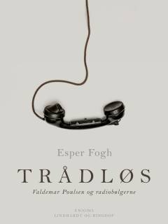 Trådløs : Valdemar Poulsen og radiobølgerne