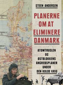 Planerne om at eliminere Danmark : atomtruslen og østblokkens angrebsplaner under den kolde krig