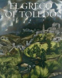 El Greco of Toledo : painter of the visible and the invisible