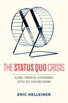 The status quo crisis : global financial governance after the 2008 financial meltdown