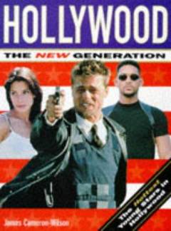 Hollywood - the new generation : the hottest young stars in Hollywood