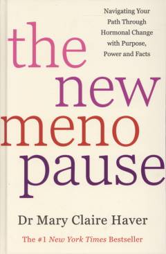 New menopause : navigating your path through hormonal change with purpose, power and the facts