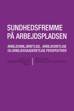 Sundhedsfremme på arbejdspladsen : arbejdsmiljøretlige, arbejdsretlige og arbejdsskaderetlige perspektiver