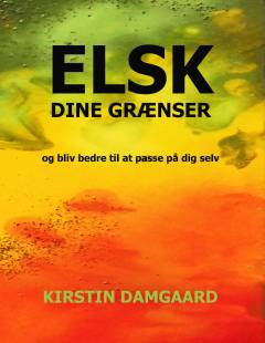 Elsk dine grænser - og bliv bedre til at passe på dig selv