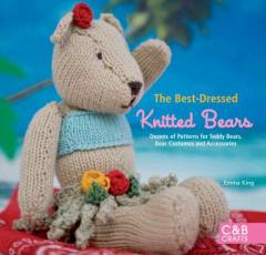 The best-dressed knitted bears : dozens of patterns for teddy bears
