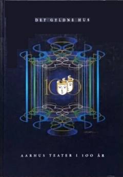 Det gyldne hus : Aarhus Teater i 100 år