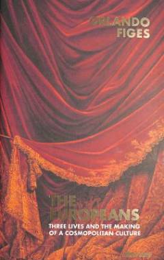 The Europeans : three lives and the making of a cosmopolitan culture