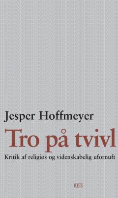 Tro på tvivl : kritik af religiøs og videnskabelig ufornuft