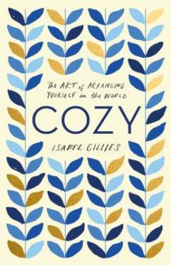 Cozy : the art of arranging yourself in the world