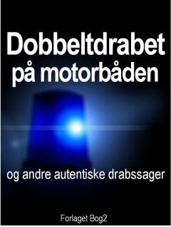 Dobbeltdrabet på motorbåden og andre autentiske drabssager