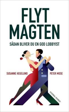 Flyt magten : sådan bliver du en god lobbyist