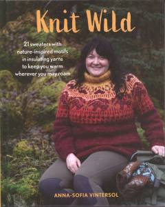 Knit wild : 21 sweaters with nature-inspired motifs in insulating yarns to keep you warm wherever you may roam
