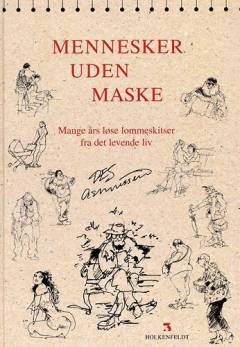 Mennesker uden maske : mange års løse lommeskitser fra det levende liv