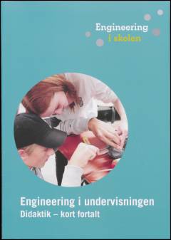 Engineering i undervisningen : didaktik - kort fortalt